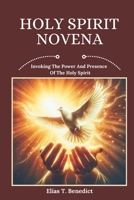 Holy Spirit Novena: Invoking The Power And Presence Of The Holy Spirit (Sacred Novenas: A Journey of Faith, Healing, and Divine Grace) B0DYYJ7QKJ Book Cover