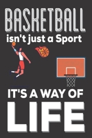 Basketball Isn't Just A Sport It's A Way Of Life: Basketball Gifts for Boys: Cute Blank lined Notebook Journal to Write in for a boys and Girls who loves playing the game of basketball 1706613849 Book Cover