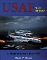 USAF Plus Fifteen: A Photo History 1947-62 0887404839 Book Cover