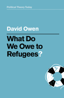 What Do We Owe to Refugees? 1509539743 Book Cover