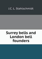 Surrey Bells and London Bell Founders 5518641737 Book Cover