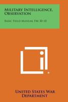 Military Intelligence, Observation: Basic Field Manual FM 30-10 1258987481 Book Cover