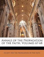 Annals of the Propagation of the Faith, Volumes 67-68 1144153425 Book Cover