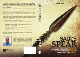 Saul's Spear: Breaking the Curse of Insecurity that is Ruining your Life and Threatening your Legacy 0999754203 Book Cover