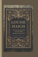 LOUISE HAIGH: The Life and Leadership of Louise Haigh Speaking Truth to Power B0DPDJJLQQ Book Cover