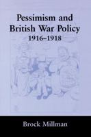 Pessimism and British War Policy, 1916-1918 0415761263 Book Cover