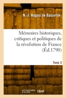 Mémoires historiques, critiques et politiques de la révolution de France. Tome 3 2329938179 Book Cover