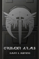 Crusader A.R.M.s 1499530528 Book Cover