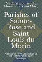 Parishes of Sainte-Rose and Saint Louis du Morin: An excerpt from Description of the French Part of Saint Domingue 1093589574 Book Cover