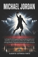 Michael Jordan: La biografía del jugador que fue descartado en el instituto, conquistó seis anillos de la NBA con los Chicago Bulls y cambió el ... (Los mejores deportistas) (Spanish Edition) B0GXGBMVYK Book Cover