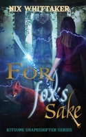For Fox's Sake (Kitsune Shapeshifter Series) B0DYFBHJHB Book Cover