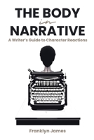 The Body in Narrative: A Guide to Character Reactions B0CR8RKQVK Book Cover