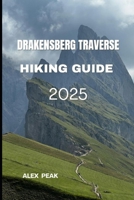 DRAKENSBERG TRAVERSE HIKING GUIDE 2025 (Footsteps in Nature: 2025 Hiker’s Journey) B0FJ5ZR3XT Book Cover