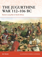 The Jugurthine War 112-106 BC: Rome's Long War in North Africa 1472865464 Book Cover