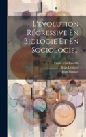 L'�volution R�gressive En Biologie Et En Sociologie... 102230531X Book Cover