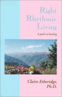 Right Rhythmic Living: A Path to Healing 0738819018 Book Cover