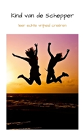 Kind Van de Schepper: leer echte vrijheid creëren 1312280514 Book Cover