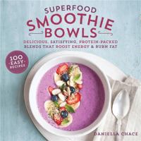 Superfood Smoothie Bowls: Delicious, Satisfying, Protein-Packed Blends that Boost Energy and Burn Fat 0762461063 Book Cover