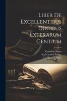 Liber De Excellentibus Ducibus Exterarum Gentium 1022518860 Book Cover