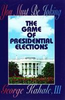 You Must Be Joking: The Game of Presidential Elections 0936417587 Book Cover