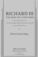 Richard III: The Rise of a New King: A Play (The Theatrical Plays and Screenplays of Robert Jerome Pagan) B0H8QJGNR3 Book Cover