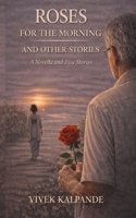 Roses for the Morning and Other Stories: A Novella and Five Stories B0GTHL7L9Q Book Cover
