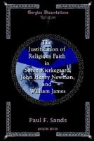 The Justification Of Religious Faith: In Soren Kierkegaard, John Henry Newman, And William James 1593330642 Book Cover