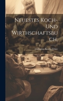 Neuestes Koch- Und Wirthschaftsbuch. 1021587737 Book Cover