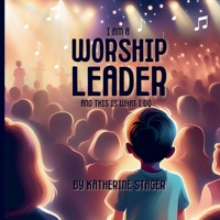 I Am A Worship Leader And This Is What I Do B0CV4NWLRW Book Cover