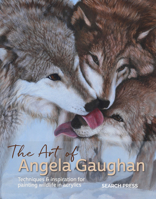 Art of Angela Gaughan, The: Techniques & inspiration for painting wildlife in acrylics 1782217983 Book Cover