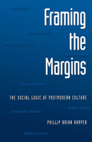 Framing the Margins: The Social Logic of Postmodern Culture 0195082397 Book Cover