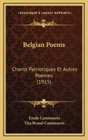 Belgian Poems: Chants Patriotiques Et Autres Poemes (1915) 1168399750 Book Cover