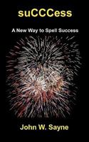 Succcess: A New Way to Spell Success 1451506627 Book Cover
