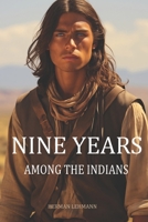 Nine Years Among the Indians, 1870-1879: The Story of the Captivity and Life of a Texan Among the Indians
