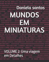 MUNDOS EM MINIATURAS: VOLUME 2: Uma viagem em Detalhes (Portuguese Edition) B0GTZ5SWKH Book Cover
