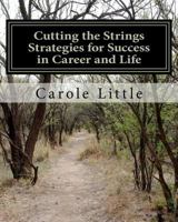 Cutting the Strings Strategies for Success in Career and Life: Workbook 0985700424 Book Cover