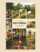 The New Approach to Mini Farming: A Path to Independence on 1/4 Acre B0DYYLZWFF Book Cover