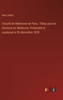 Faculté de Médecine de Paris. Thèse pour le Doctorat en Médecine, Présentée et soutenue le 30 décembre 1839 (French Edition) 3385079144 Book Cover