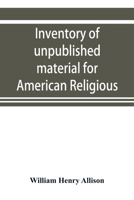 Inventory of unpublished material for American religious history in Protestant church archives and other repositories 9353920345 Book Cover