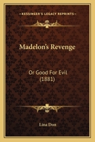 Madelon's Revenge, or Good for Evil 1120321980 Book Cover