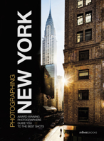 Photographing: New York: Award-Winning Photographers Show You How to Get the Best Shots 8899180555 Book Cover