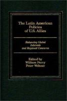 The Latin American Policies Of U. S. Allies: Balancing Global Interests And Regional Concerns 027590220X Book Cover