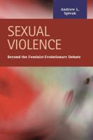 Sexual Violence: Beyond the Feminist - Evolutionary Debate 1593324154 Book Cover