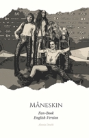 Fan-Book of Måneskin: An impassioned ode to the current music phenomenon: the incredible journey of Måneskin through the eyes of their most devoted fans. B0CP4JKSQS Book Cover