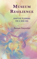 Museum Resilience: Adaptive Planning for a New Era 153818916X Book Cover