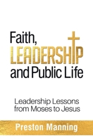 Faith, Leadership and Public Life: Leadership Lessons from Moses to Jesus 1927355915 Book Cover