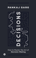 Decisions: How to Master the Art of Decision-Making 164760740X Book Cover