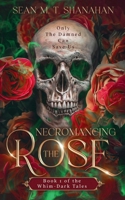Necromancing The Rose - Book 1 of the Whim-Dark Tales B0CJPMM9BK Book Cover