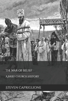 The War of Belief: A Brief Church History B0B4KCX8RZ Book Cover