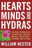 Hearts, Minds, and Hydras: Fighting Terrorism in Afghanistan, Pakistan, America, and Beyond: Dilemmas and Lessons 1597979503 Book Cover